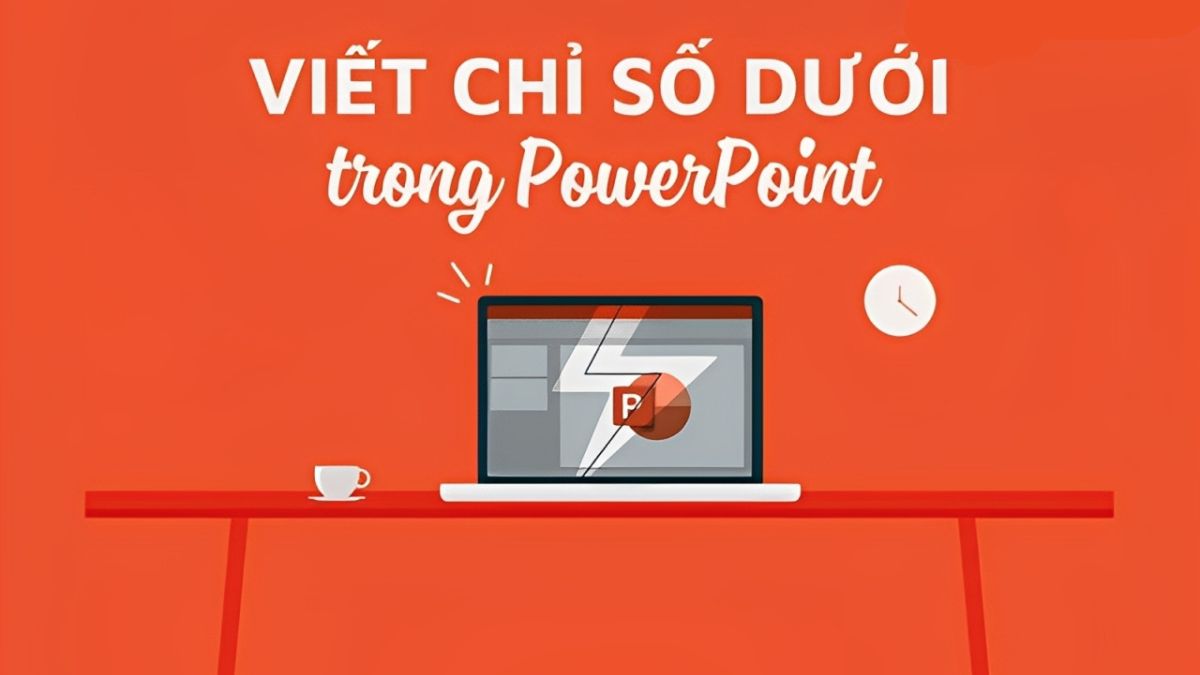 Cách viết chỉ số dưới trong PowerPoint nhanh và đơn giản